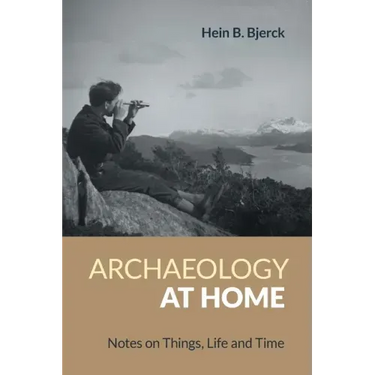 Archaeology at Home: Notes on Things, Life and Time