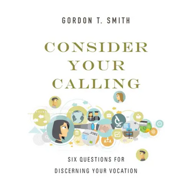 Consider Your Calling: Six Questions for Discerning Your Vocation