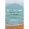 Meditations to Ease, Calm, and Inspire: A Collection to Activate Your Mind and Soul