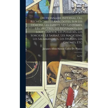 Dictionnaire Infernal, Ou, Recherches Et Anecdotes, Sur Les Démons, Les Esprits, Les Fantômes, Les Spectres, Les Revenants, Les Loup-Garoux, Les Possé