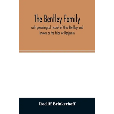 The Bentley family: with genealogical records of Ohio Bentleys and known as the tribe of Benjamin
