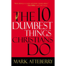 The 10 Dumbest Things Christians Do