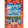 Framed By Our Houses: Sunny, Rainy and Snowy Sketches of Canadian Living