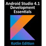 Android Studio 4.1 Development Essentials - Kotlin Edition: Developing Android 11 Apps Using Android Studio 4.1, Kotlin and Android Jetpack