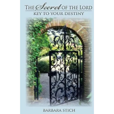 The Secret of the Lord: Key to Your Destiny