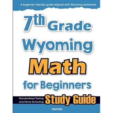 7th Grade Wyoming Math for Beginners: Standardized Testing and Home Schooling Study Guide