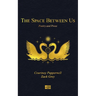 The Space Between Us: Poetry and Prose