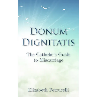 Donum Dignitatis: The Catholic's Guide to Miscarriage