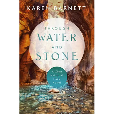 Through Water and Stone: A Zion National Park Novel