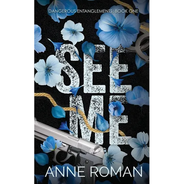 See Me: Dangerous Entanglements Book One