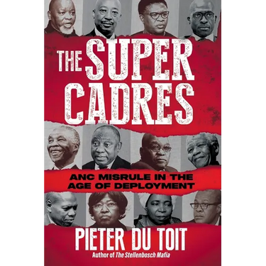 THE SUPER CADRES - ANC Misrule in the Age of Deployment