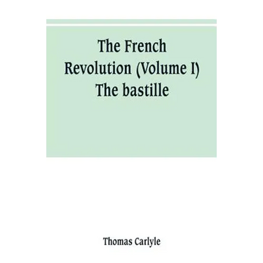 The French revolution (Volume I) The bastille