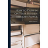 How to Cash in on Your Hidden Memory Power