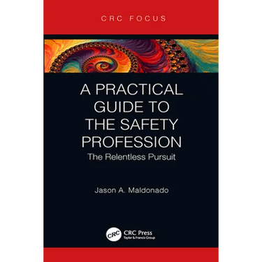 A Practical Guide to the Safety Profession: The Relentless Pursuit