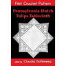 Pennsylvania Dutch Tulips Tablecloth Filet Crochet Pattern: Complete Instructions and Chart
