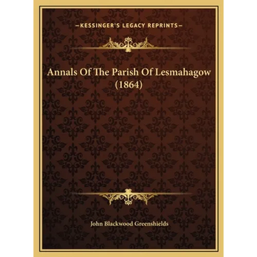 Annals Of The Parish Of Lesmahagow (1864)