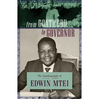 From Goatherd to Governor. The Autobiography of Edwin Mtei