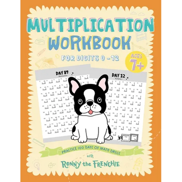 Multiplication Workbook for Digits 0 - 12: Practice 100 Days of Math Drills with Ronny the Frenchie
