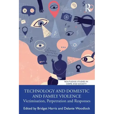 Technology and Domestic and Family Violence: Victimisation, Perpetration and Responses