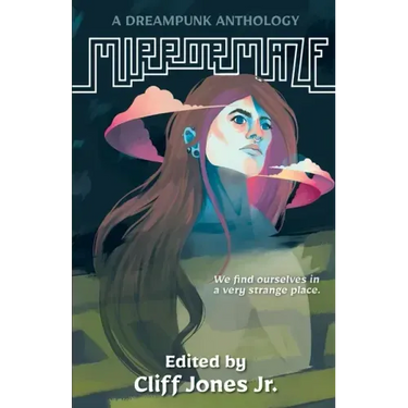 Mirrormaze: A Dreampunk Anthology