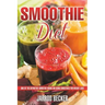 Smoothie Diet: One of the Definitive Smoothie Books on Using Smoothies for Weight Loss