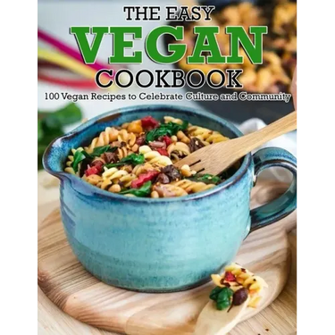 The Easy Vegan Cookbook: 100 Vegan Recipes to Celebrate Culture and Community
