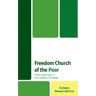 Freedom Church of the Poor: Martin Luther King Jr's Poor People's Campaign