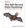 The Self-Service Data Roadmap: Democratize Data and Reduce Time to Insight