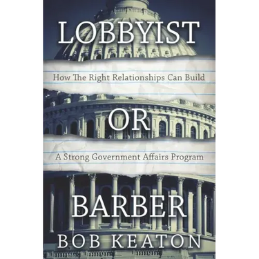 Lobbyist or Barber: How the Right Relationship Can Build a Strong Government Affairs Program