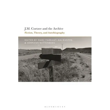 J.M. Coetzee and the Archive: Fiction, Theory, and Autobiography