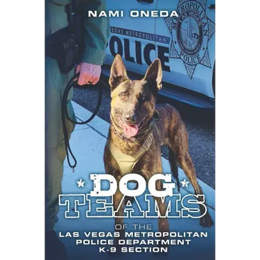 Dog Teams: Of the Las Vegas Metropolitan Police Department K9 Section