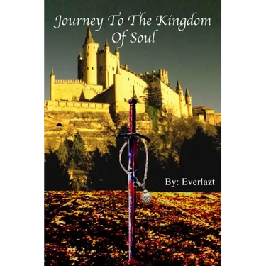 Journey to the Kingdom of Soul: Written By: Everlazt