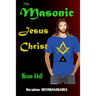 The Masonic Jesus Christ: Hiram Abiff
