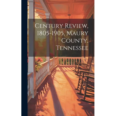 Century Review, 1805-1905, Maury County, Tennessee
