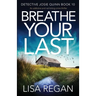 Breathe Your Last: An addictive and nail-biting crime thriller