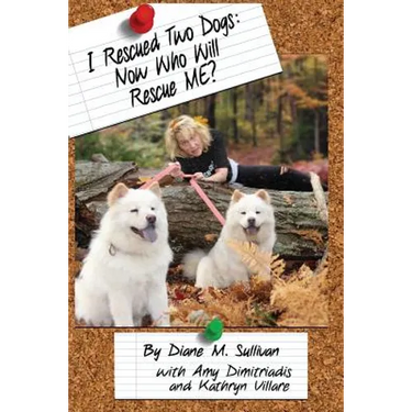I Rescued Two Dogs: Now Who Will Rescue Me?