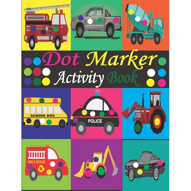 Dot Marker Activity Book: Mighty Trucks, Cars and Vehicles Dot Markers Activity Book / Dot Marker Activity Book for Kids / Dot Marker Activity B