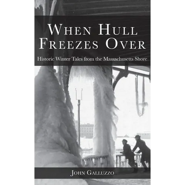 When Hull Freezes Over: Historic Winter Tales from the Massachusetts Shore