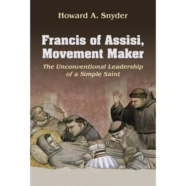 Francis of Assisi, Movement Maker: The Unconventional Leadership of a Simple Saint