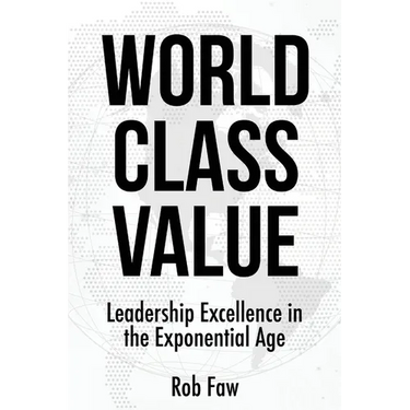 World Class Value: Leadership Excellence in the Exponential Age