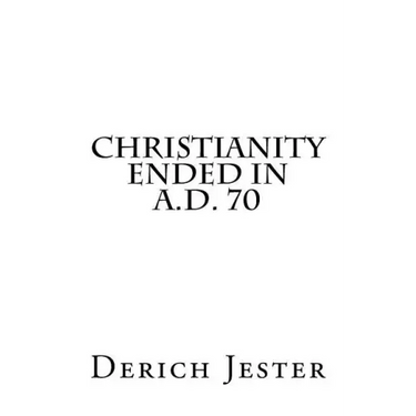 Christianity Ended in A.D. 70