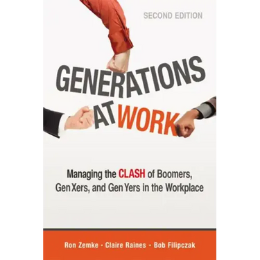Generations at Work: Managing the Clash of Boomers, Gen Xers, and Gen Yers in the Workplace