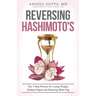 Reversing Hashimoto's: A 3-Step Process for Losing Weight, Ending Fatigue and Reducing Brain Fog