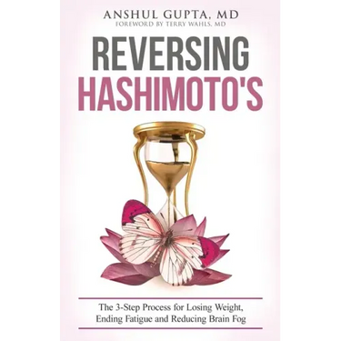Reversing Hashimoto's: A 3-Step Process for Losing Weight, Ending Fatigue and Reducing Brain Fog