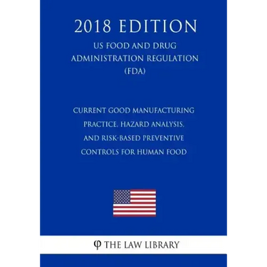 Current Good Manufacturing Practice, Hazard Analysis, and Risk-Based Preventive Controls for Human Food (US Food and Drug Administration Regulation) (