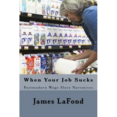 When Your Job Sucks: Postmodern Wage Slave Narratives