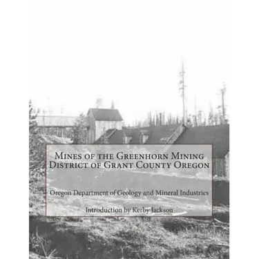 Mines of the Greenhorn Mining District of Grant County Oregon