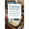 Practical Ethnography: A Guide to Doing Ethnography in the Private Sector