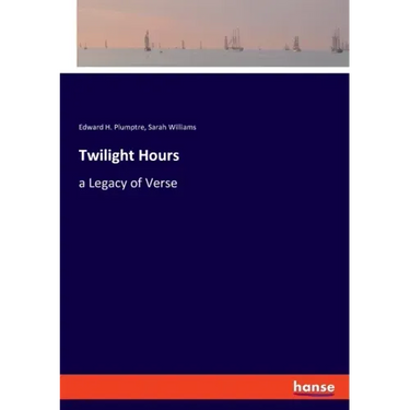 Twilight Hours: a Legacy of Verse