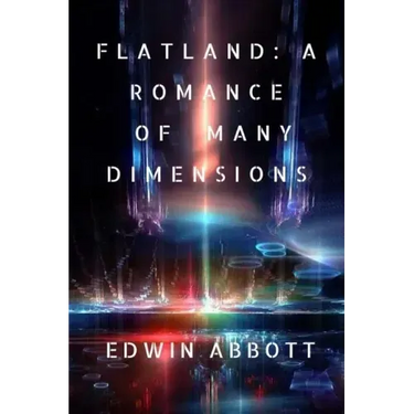 Flatland: A Romance of Many Dimensions